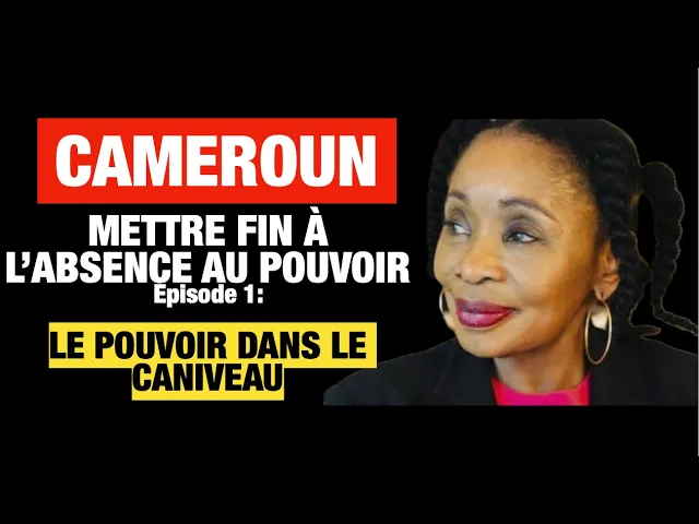 CAMEROUN: Mettre fin à l’absence au pouvoir. Episode 1 