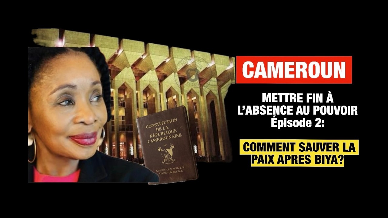 CAMEROUN: Mettre fin à l’absence au pouvoir. Episode 2- Comment sauver la paix après BIYA?